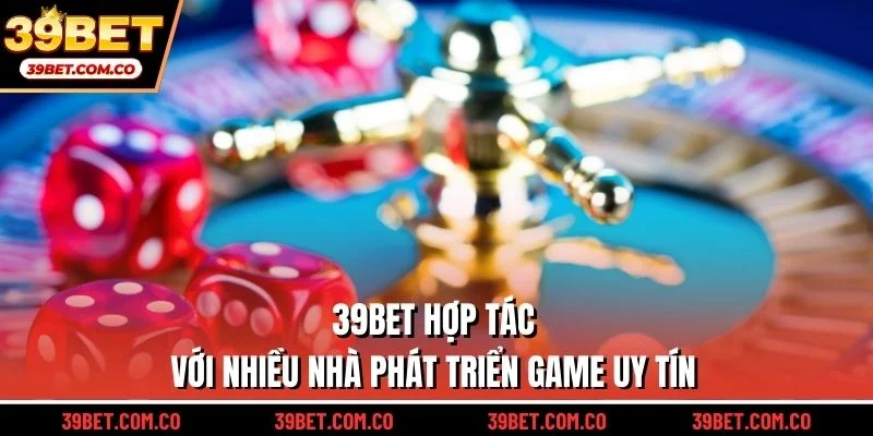 39bet hợp tác với nhiều nhà phát triển game uy tín