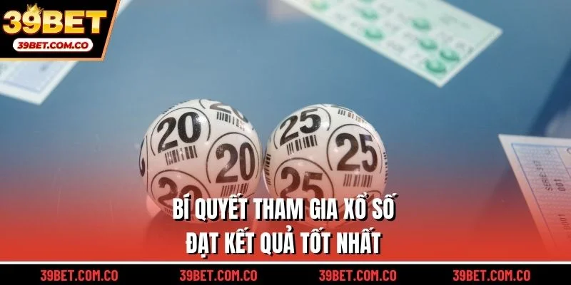 Bí quyết tham gia xổ số đạt kết quả tốt nhất