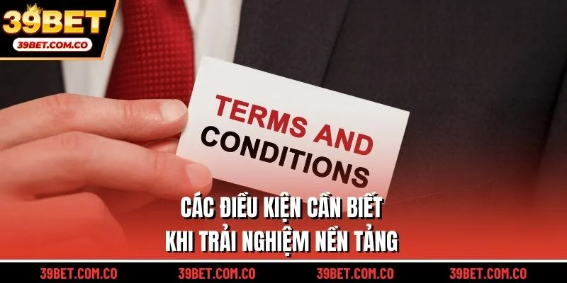 Các điều kiện cần biết khi trải nghiệm nền tảng