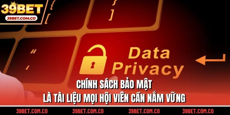 Chính sách bảo mật là tài liệu mọi hội viên cần nắm vững