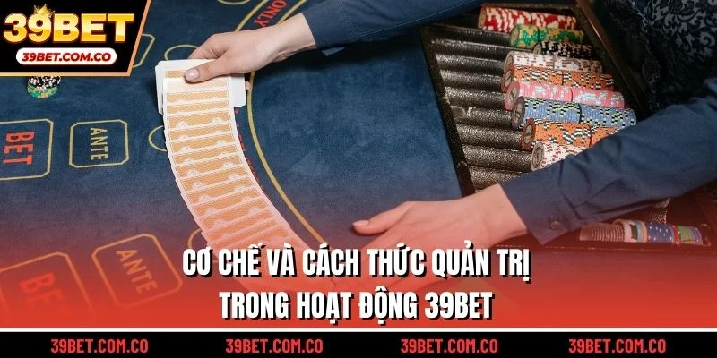 Cơ chế và cách thức quản trị trong hoạt động 39bet