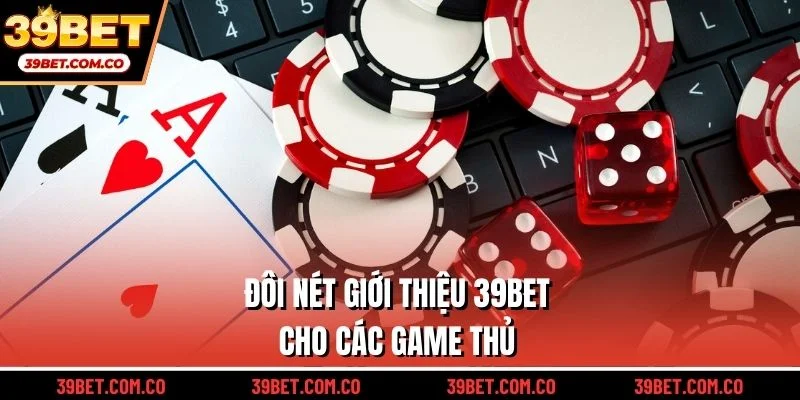 Đôi nét giới thiệu 39bet cho các game thủ