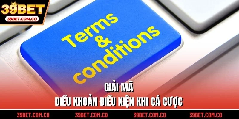 Giải mã điều khoản điều kiện khi cá cược