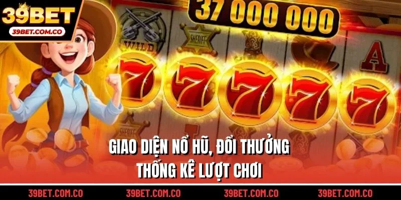 Giao diện nổ hũ, đổi thưởng, thống kê lượt chơi