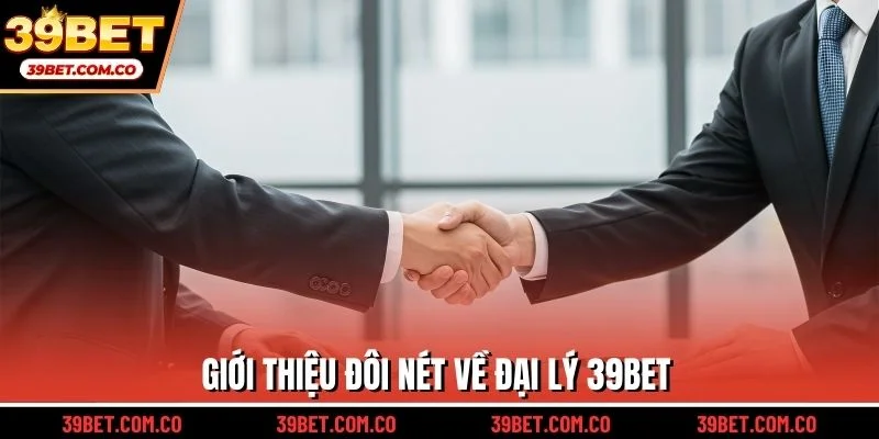 Giới thiệu đôi nét về đại lý 39bet
