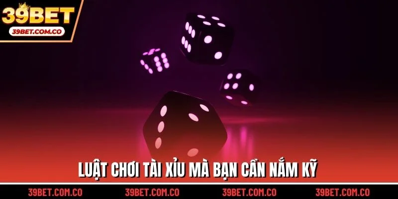 Luật chơi tài xỉu mà bạn cần nắm kỹ