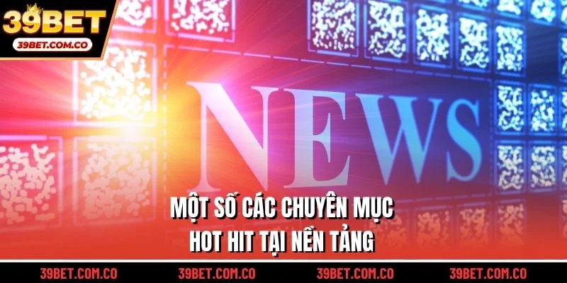 Một số các chuyên mục hot hit tại nền tảng