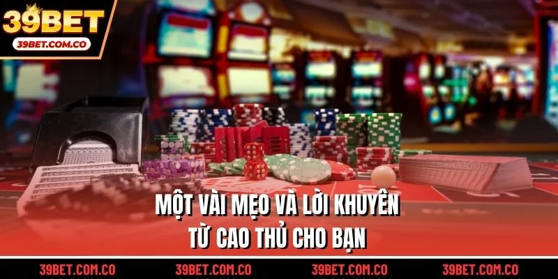 Một vài mẹo và lời khuyên từ cao thủ cho bạn