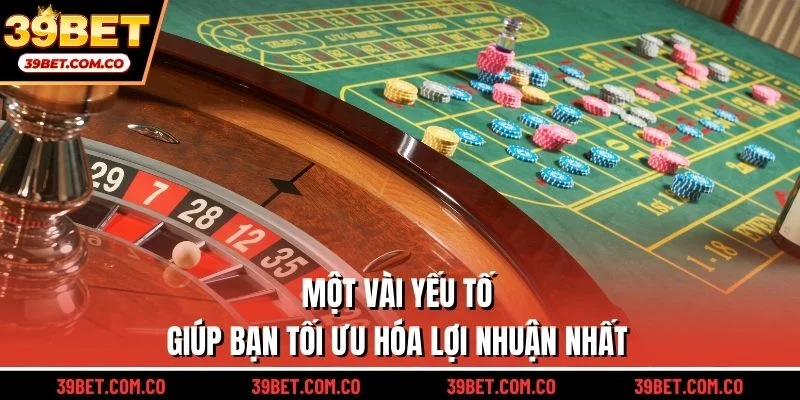 Một vài yếu tố giúp bạn tối ưu hóa lợi nhuận nhất