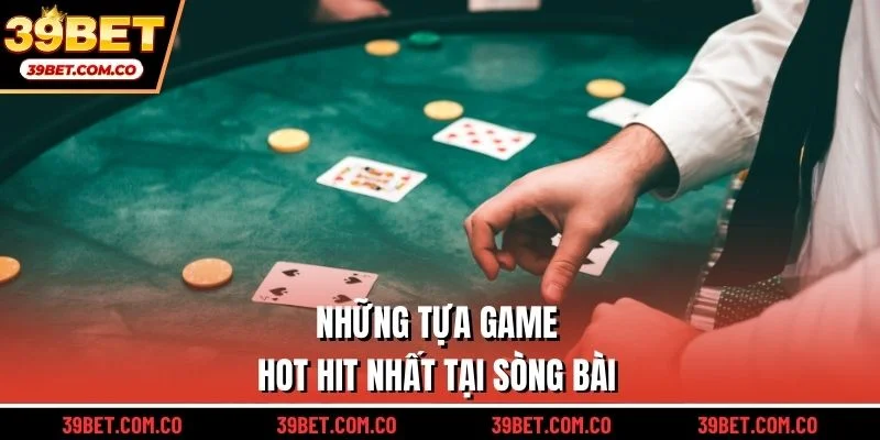 Những tựa game hot hit nhất tại sòng bài