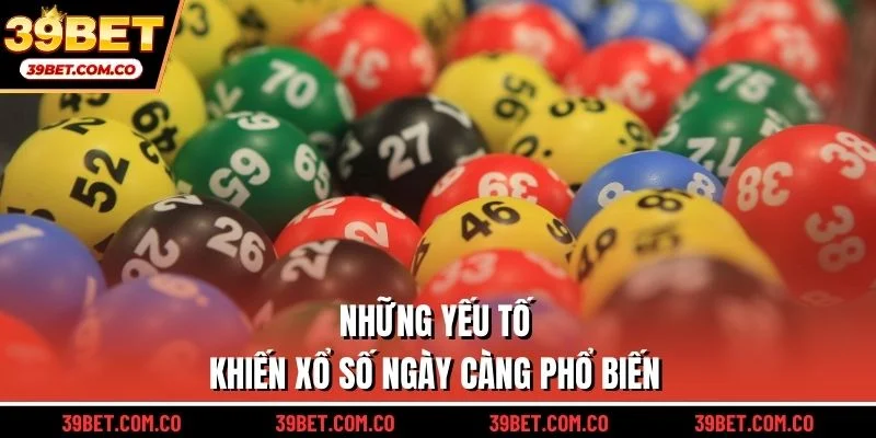 Những yếu tố khiến xổ số ngày càng phổ biến