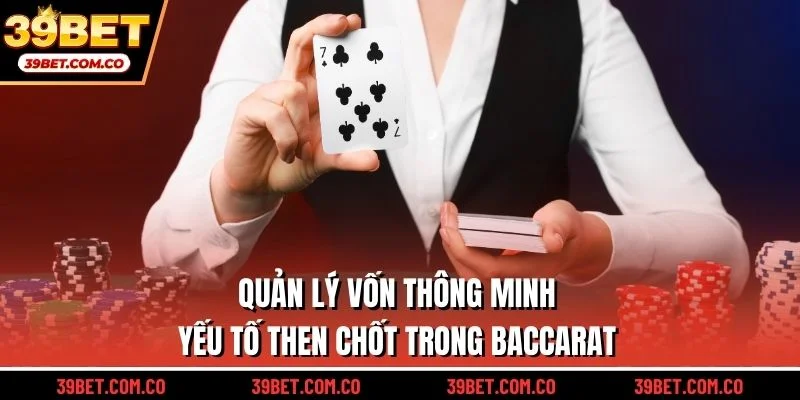 Quản lý vốn thông minh yếu tố then chốt trong baccarat