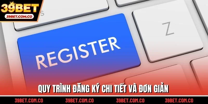 Quy trình đăng ký chi tiết và đơn giản