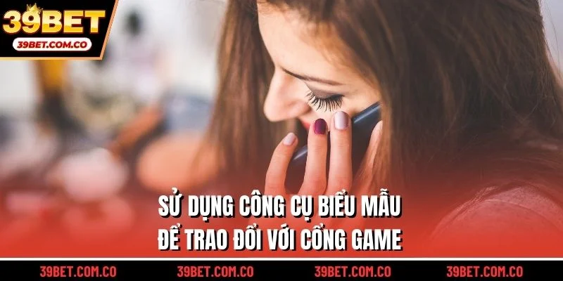 Sử dụng công cụ biểu mẫu để trao đổi với cổng game