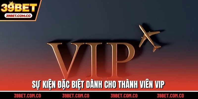 Sự kiện đặc biệt dành cho thành viên vip